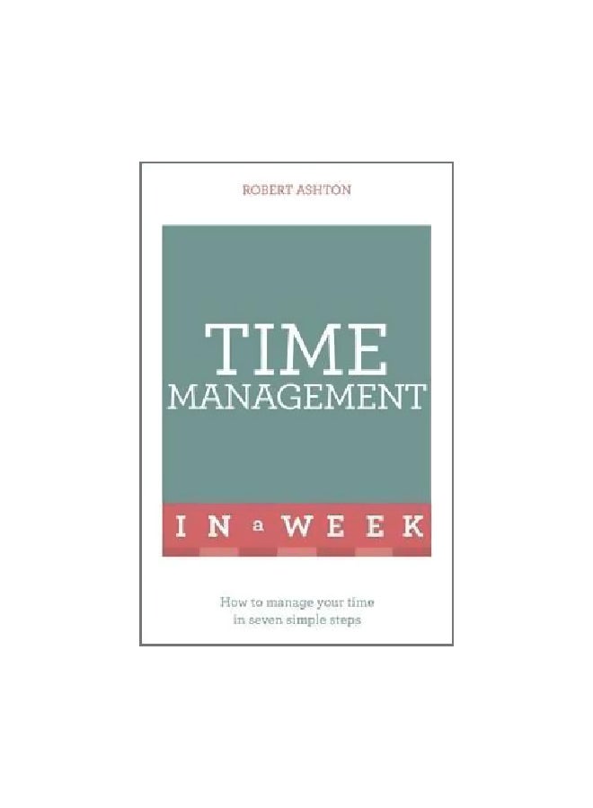 Time Management In A Week : How To Manage Your Time In Seven Simple Steps paperback english - 8/30/2016