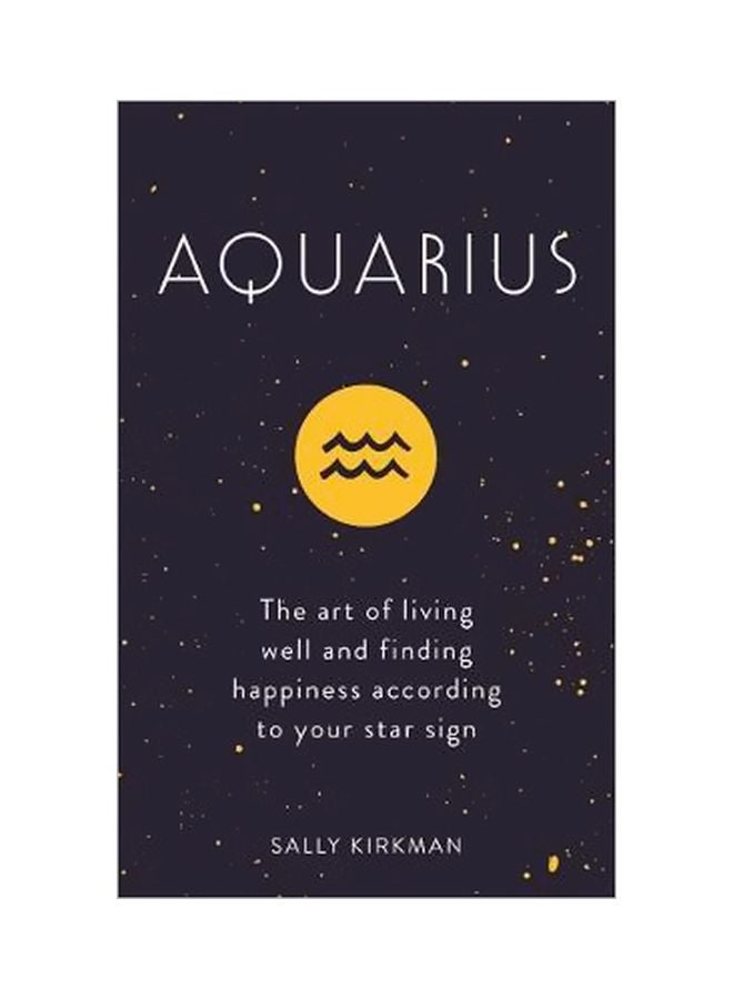 Aquarius : The Art Of Living Well And Finding Happiness According To Your Star Sign hardcover english - 3/12/2019