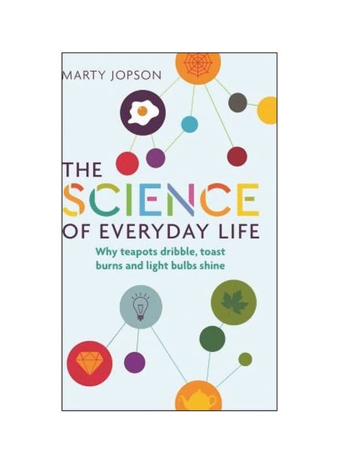 The Science Of Everyday Life: Why Teapots Dribble, Toast Burns And Light Bulbs Shine Paperback English by Marty Jopson - 5/31/2018