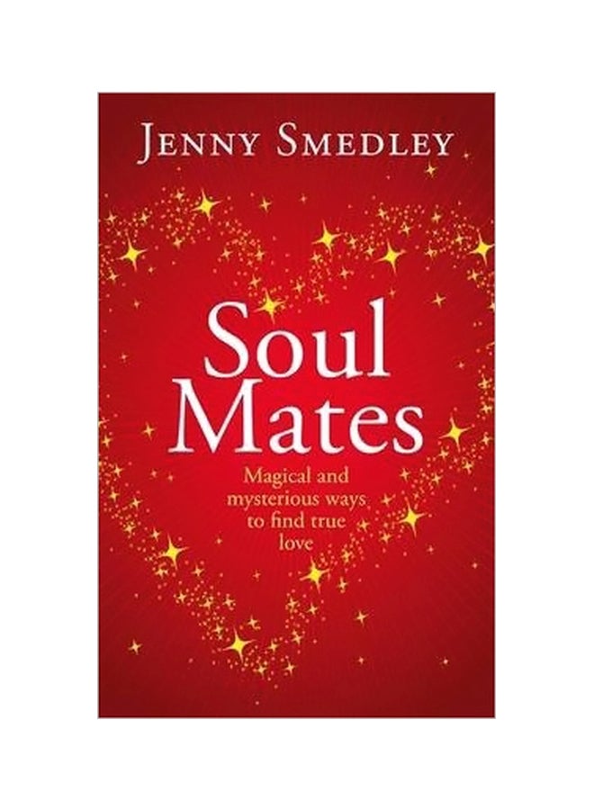 Soul Mates Magical And Mysterious Ways To Find True Love paperback english - 11/1/2014