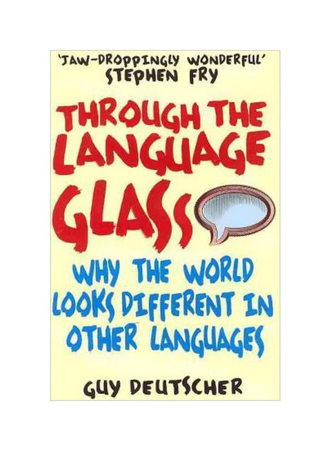 Through The Language Glass : Why The World Looks Different In Other Languages Paperback English by Guy Deutscher - 40613