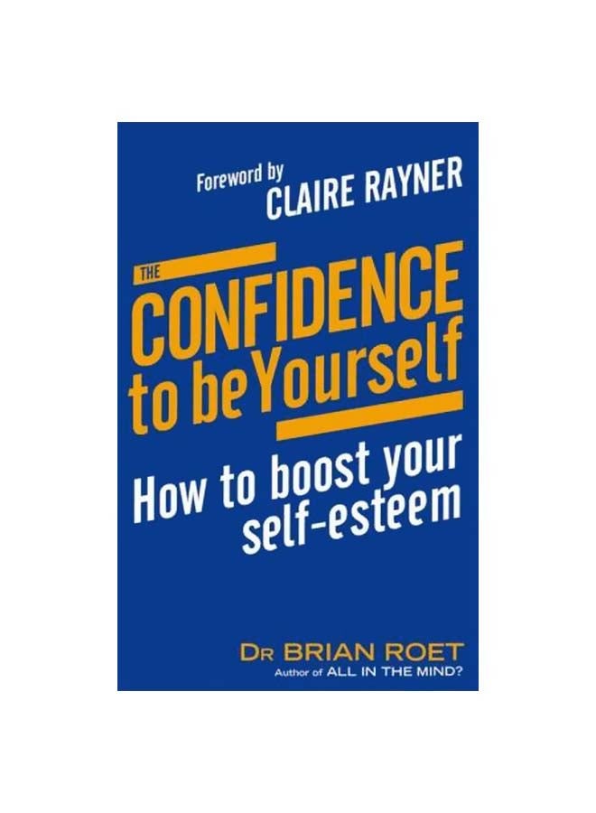 The Confidence To Be Yourself: How To Boost Your Self-esteem paperback english - 4/1/2013 