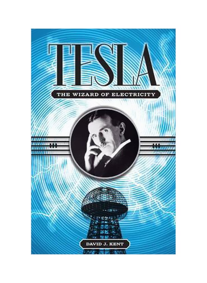 Tesla : The Wizard Of Electricity Hardcover English by David J. Kent - 7/1/2013 