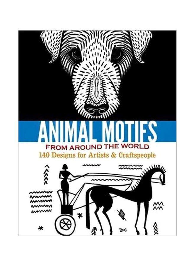 Animal Motifs From Around The World: 140 Designs For Artists And Craftspeople paperback english - 6/19/2013 