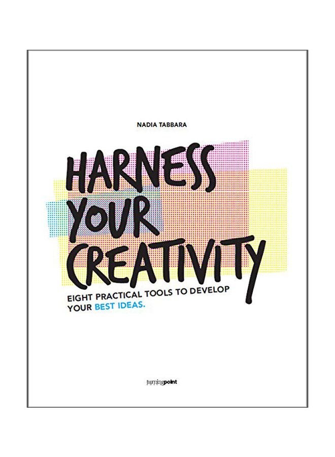 Harness Your Creativity: Eight Practical Tools To Develop Your Best Ideas Paperback English by Nadia Tabbara - 5/31/2018