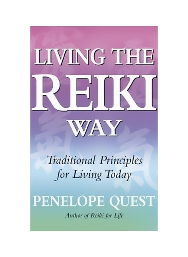 Living The Reiki Way : Traditional Principles For Living Today paperback english - 4/1/2010