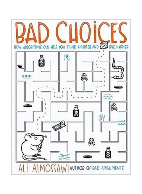 Bad Choices: How Algorithms Can Help You Think Smarter And Live Happier Paperback English by Ali Almossawi - 2/8/2018