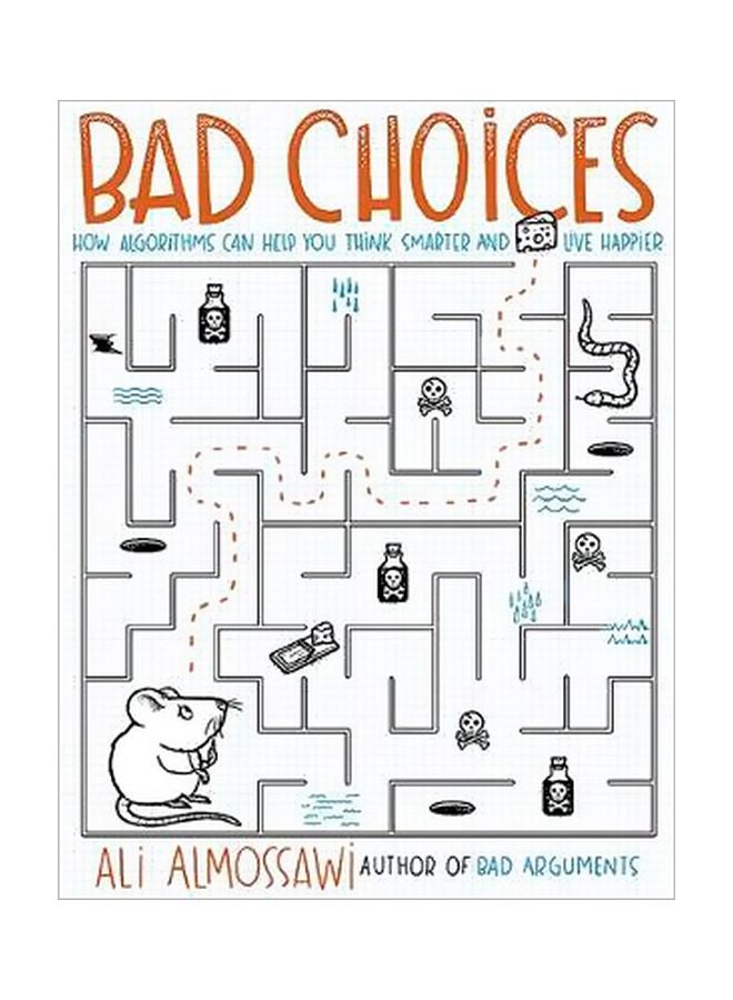 Bad Choices: How Algorithms Can Help You Think Smarter And Live Happier Paperback English by Ali Almossawi - 2/8/2018
