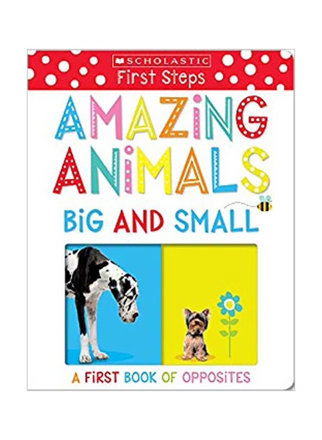 Amazing Animals Big And Small: A First Book Of Opposites board_book english - 12/26/2017