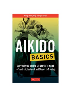 Aikido Basics: Everything You Need To Get Started In Aikido - From Basic Footwork And Throws To Training Paperback English by Phong Thong Dang - 3/27/2018