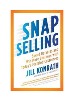 Snap Selling: Speed Up Sales And Win More Business With Today's Frazzled Customers paperback english - 1/31/2012