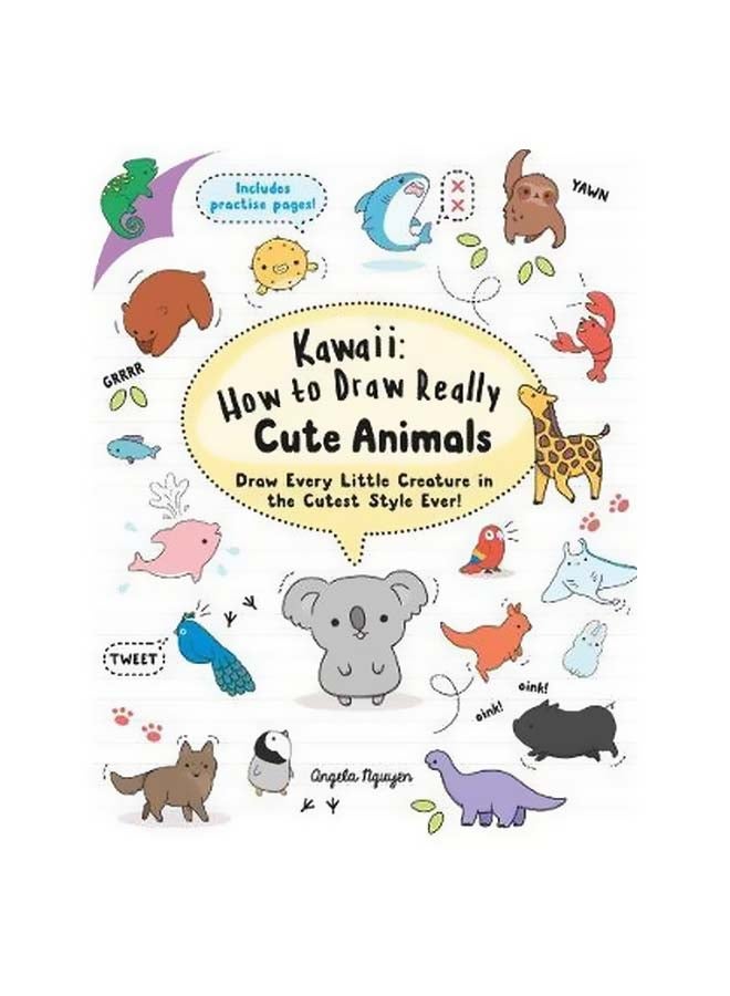 Kawaii: How To Draw Really Cute Animals Draw Every Little Creature In The Cutest Style Ever Paperback English by Angela Nguyen - 8/3/2018