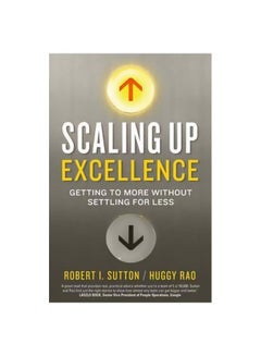 Scaling Up Excellence: Getting To More Without Settling For Less Paperback English by Robert I. Sutton - 8/11/2016 