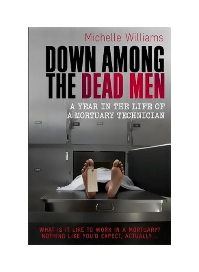 Down Among The Dead Men: A Year In The Life Of A Mortuary Technician Paperback English by Michelle Williams - 7/29/2011