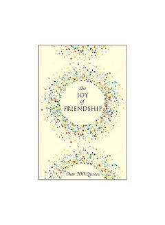 The Joy Of Friendship : A Thoughtful And Inspiring Collection Of 200 Quotations hardcover english - 8/16/2018 