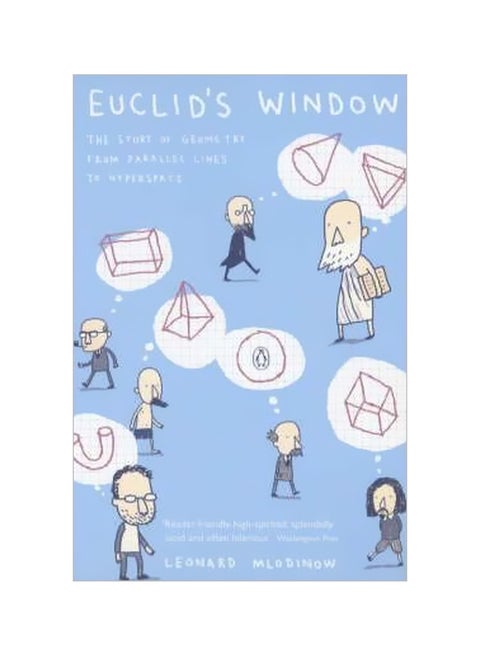 Euclid's Window: The Story Of Geometry From Parallel Lines To Hyperspace Paperback English by Leonard Mlodinow - 39140