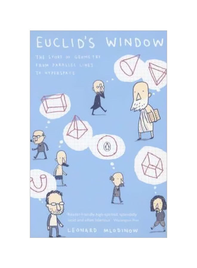 Euclid's Window: The Story Of Geometry From Parallel Lines To Hyperspace Paperback English by Leonard Mlodinow - 39140 