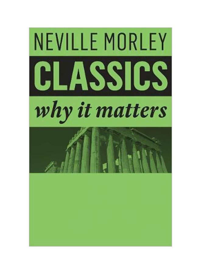 Classics: Why It Matters? Paperback English by Neville Morley - 6/6/2018