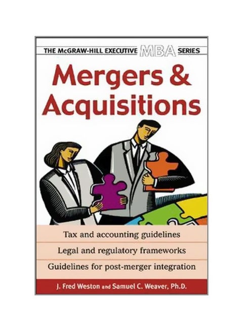 Mergers And Acquisitions: Tax And Accounting Guidelines, Legal And Regulatory Frameworks, Guidelines For Post-Merger Integration Paperback English by J. Fred Weston - 15 March 2004