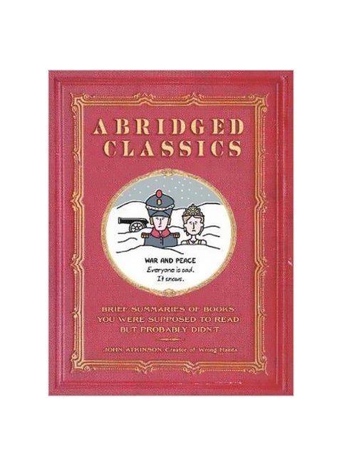 Abridged Classics: Brief Summaries Of Books You Were Supposed To Read But Probably Didn't Hardcover English by John Atkinson - 5 June 2018