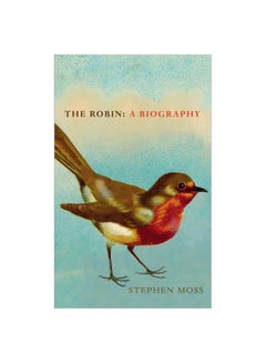 The Robin: A Biography Hardcover English by Stephen Moss - 02-Nov-17