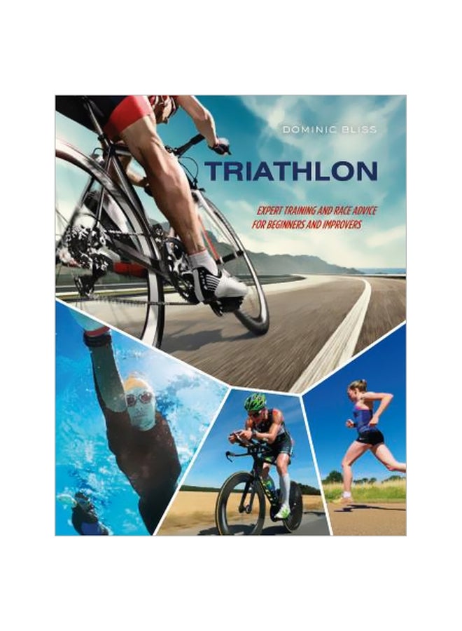 Triathlon : Expert Training And Race Advice For Beginners And Improvers Paperback English by Dominic Bliss - 09-Jan-18