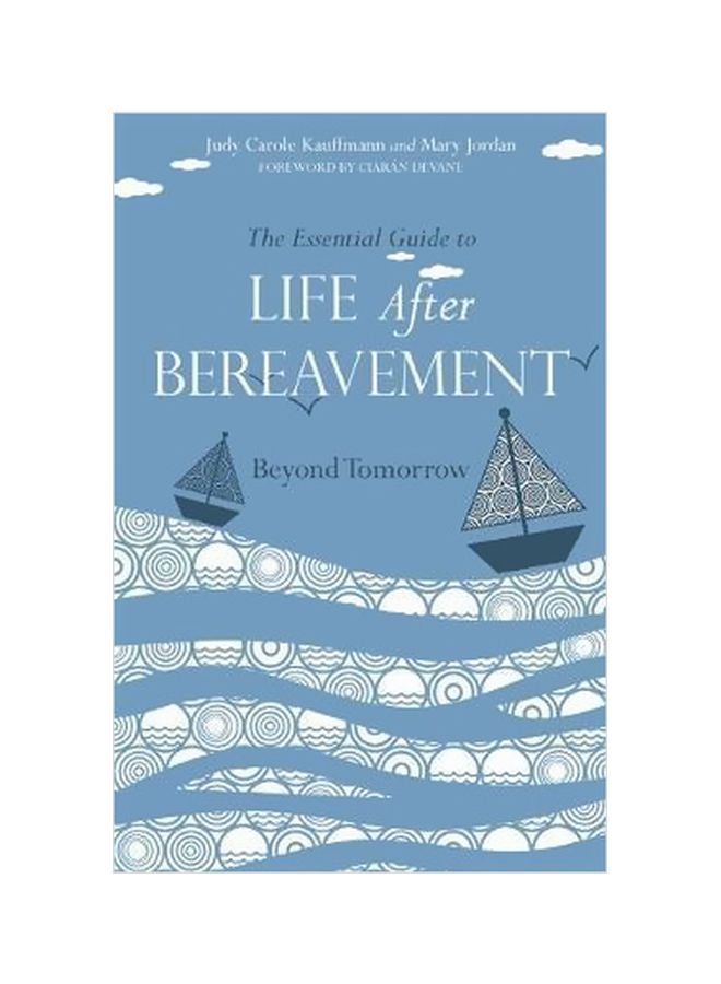 The Essential Guide To Life After Bereavement : Beyond Tomorrow Paperback English by Judy Carole Kauffmann - 30-Jun-13 
