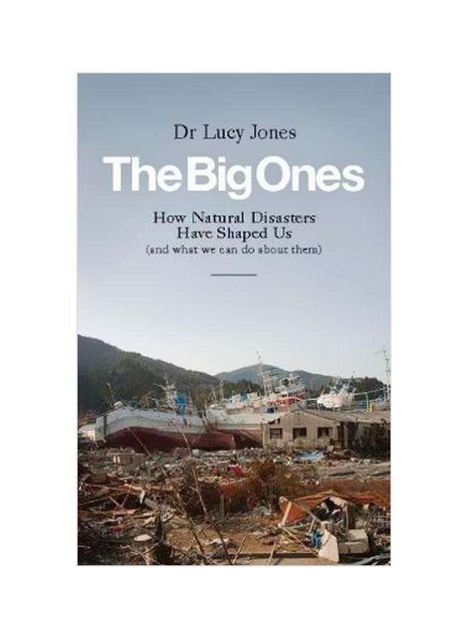 The Big Ones: How Natural Disasters Have Shaped Us (And What We Can Do About Them) Paperback English by Dr Lucy Jones - 05-Jul-18 