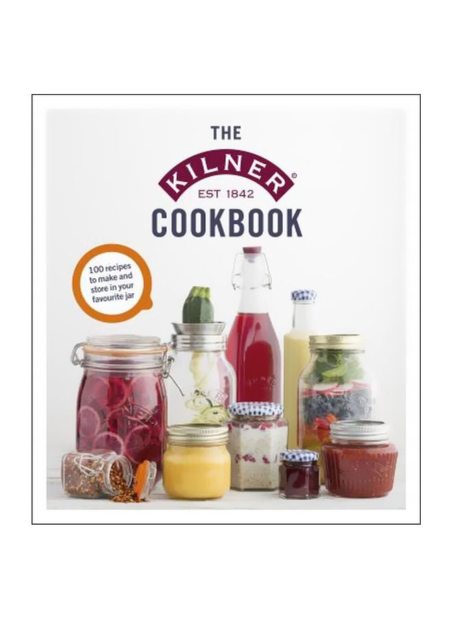 The Kilner Cookbook: 100 Receipes To Make And Store In Your Favourite Jar Hardcover English - 26-Jun-18 