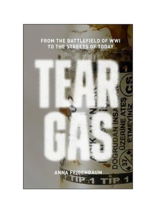 Tear Gas : From The Battlefields Of Wwi To The Streets Of Today Paperback English by Anna Feigenbaum - 07-Nov-17 - v1562141579/N27389805A_1
