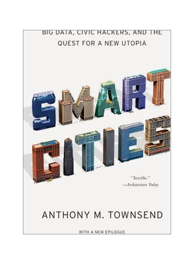 Smart Cities: Big Data, Civic Hackers, And The Quest For A New Utopia Paperback English by Anthony M. Townsend - 12-Nov-14