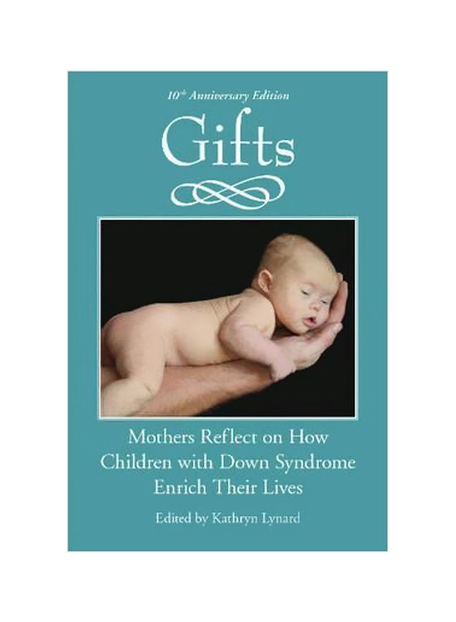 Gifts (10th Anniversary Edition) : Mothers Reflect On How Children With Down Syndrome Enrich Their Lives Paperback English by Kathryn Lynard Soper - 19-Dec-16 