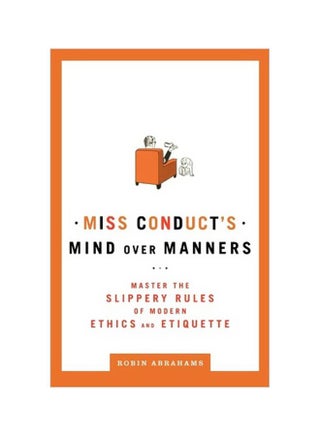 Miss Conduct's Mind Over Manners: Master The Slippery Rules Of Modern Ethics And Etiquette Paperback English by Robin Abrahams - 26-May-09 - v1562141778/N27390387A_1