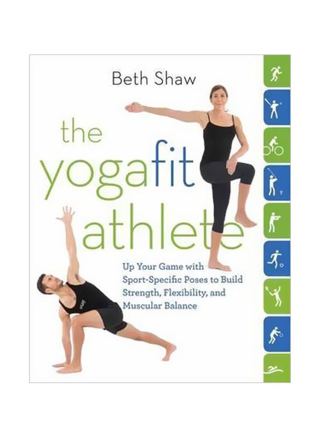 The Yogafit Athlete: Up Your Game With Sport-Specific Poses To Build Strength, Flexibility, And Balance Paperback English by Beth Shaw - 11-Apr-16 