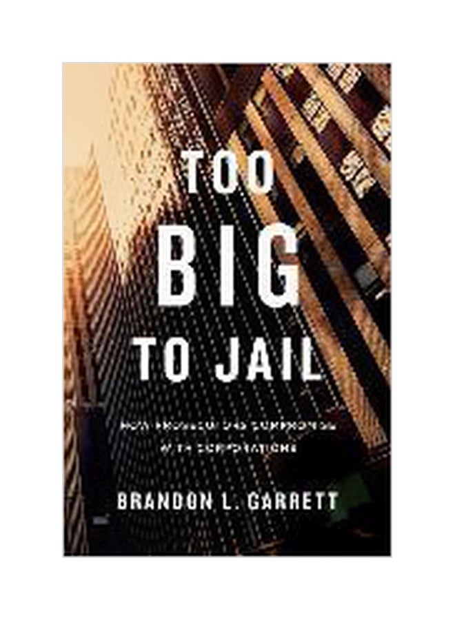 Too Big To Jail Paperback English by Brandon L. Garrett - 26-May-16 