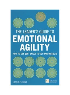 The Leader's Guide To Emotional Agility : How To Use Soft Skills To Get Hard Results Paperback English by Kerrie Fleming - 21-Jan-16 