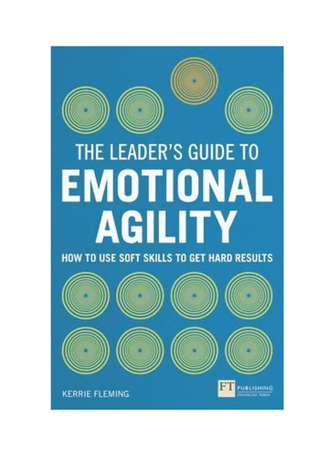 The Leader's Guide To Emotional Agility : How To Use Soft Skills To Get Hard Results Paperback English by Kerrie Fleming - 21-Jan-16 