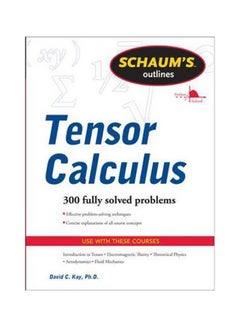 Schaums Outline Of Tensor Calculus: 300 Fully Solved Problems Paperback English by David Kay - 11-Feb-11