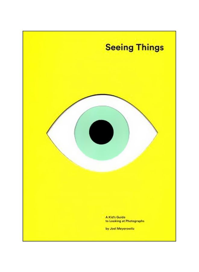 Seeing Things: A Kid's Guide To Looking At Photographs Hardcover English by Joel Meyerowitz - 28-Jul-16