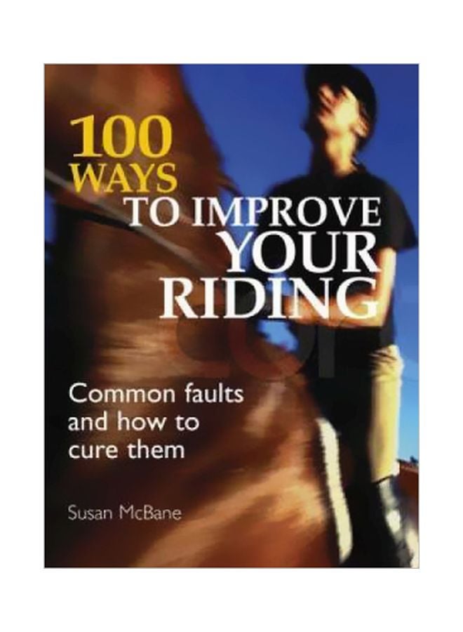 100 Ways To Improve Your Riding: Common Faults And How To Cure Them Paperback English by Susan McBane - 29-Sep-06 