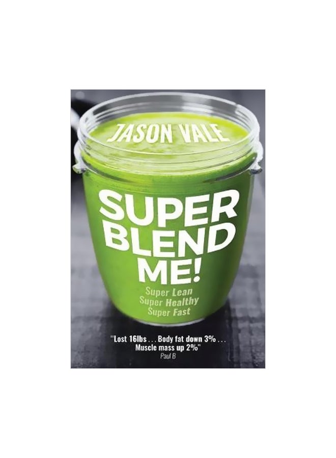 Super Blend Me!: Super Lean Super Healthy Super Fast Paperback English by Jason Vale - 01 Mar 2018 