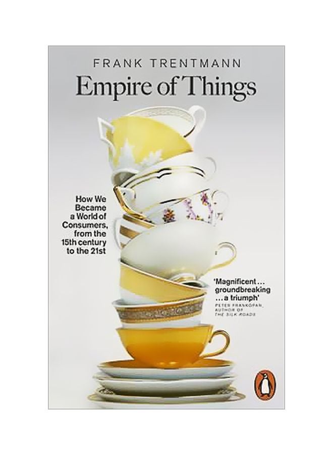 Empire Of Things : How We Became A World Of Consumers, From The Fifteenth Century To The Twenty-first Paperback English by Frank Trentmann - 06-Feb-17 