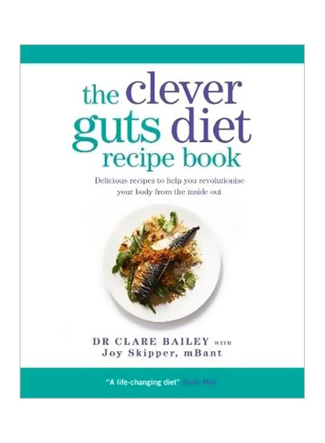 Clever Guts Recipe Book: 150 Delicious Recipes To Mend Your Gut And Boost Your Health And Wellbeing Paperback English by Dr. Claire Bailey - 16-Nov-17 