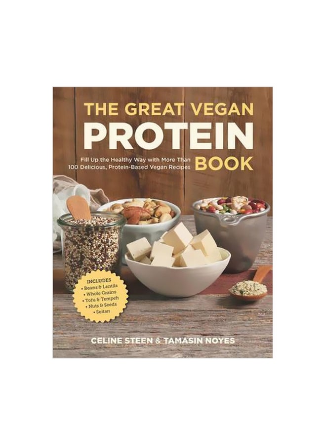 The Great Vegan Protein Book: Fill Up The Healthy Way With More Than 100 Delicious Protein-Based Vegan Recipes Paperback English by Celine Steen - 25-Feb-15