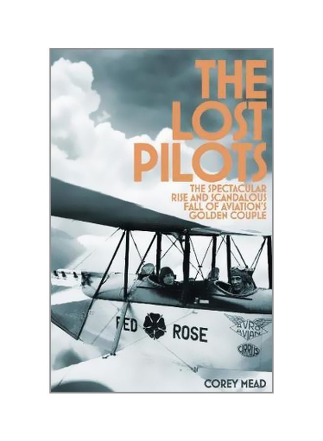 The Lost Pilots : The Spectacular Rise And Scandalous Fall Of Aviation's Golden Couple Paperback English by Corey Mead - 12-Jun-18