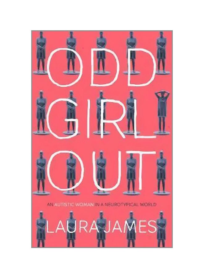 Odd Girl Out : An Autistic Woman In A Neurotypical World Paperback English by Laura James - 06-Apr-17