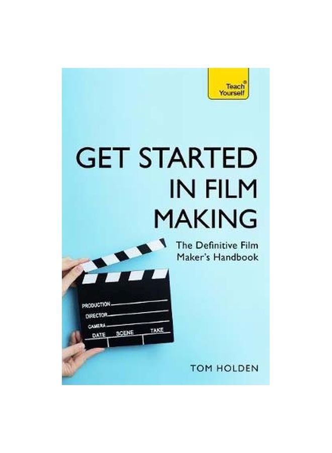 Get Started In Film Making: The Definitive Film Maker's Handbook Paperback English by Tom Holden - 27-Nov-18