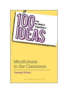 100 Ideas For Primary Teachers: Mindfulness In The Classroom Paperback English by Tammie Prince - 19-Oct-17 