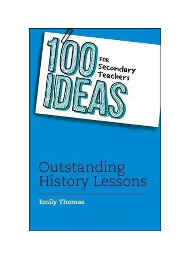 100 Ideas For Secondary Teachers: Outstanding History Lessons Paperback English by Emily Thomas - 18-May-17 