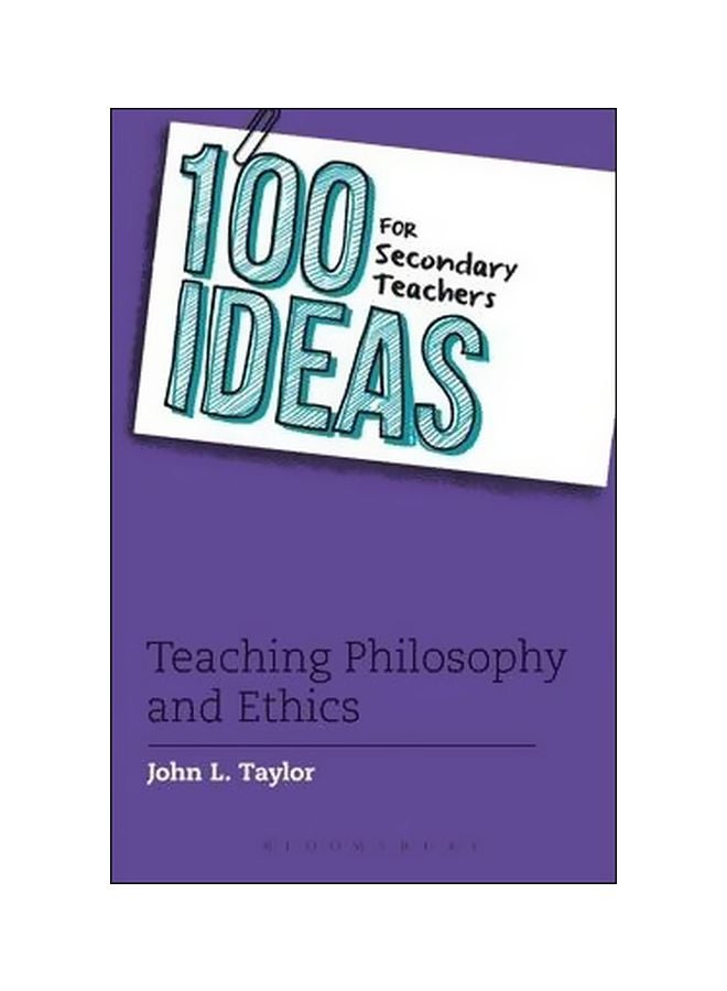 100 Ideas For Secondary Teachers: Teaching Philosophy And Ethics Paperback English by John L. Taylor - 10-Sep-15